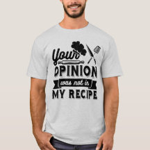Your Opinion Wasn't In The Recipe, Cooking Quotes