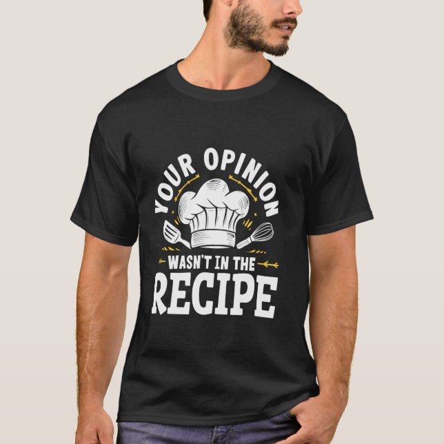 Your Opinion Wasn't In The Recipe Cooking T-Shirt (Front)