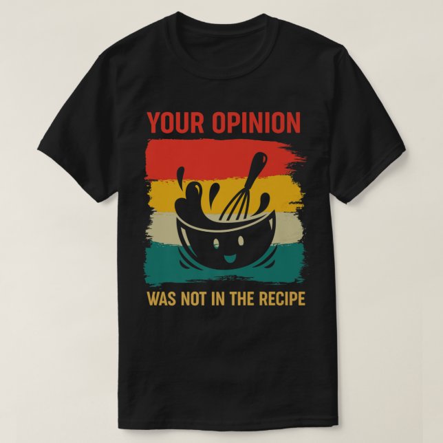 your opinion wasnt in the recipe funny restaurant  T-Shirt (Design Front)