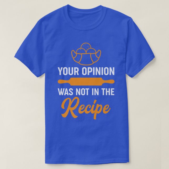 your opinion wasnt in the recipe funny restaurant  T-Shirt (Design Front)