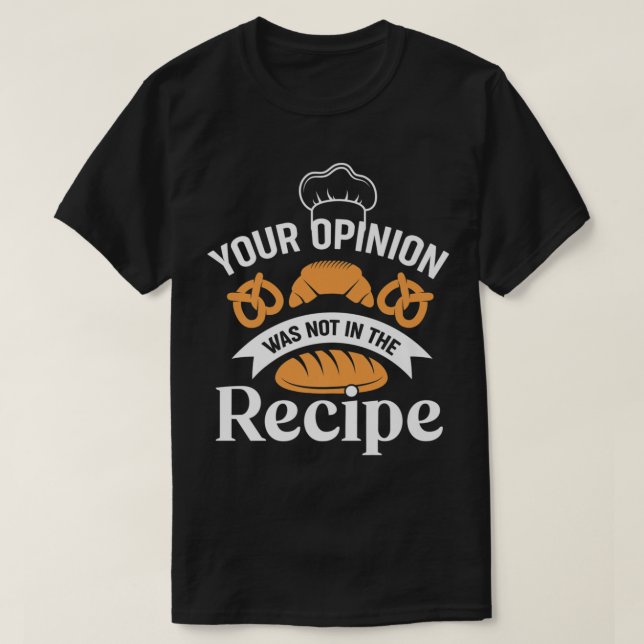 Your opinion wasn't in the Recipe Funny Restaurant T-Shirt (Design Front)
