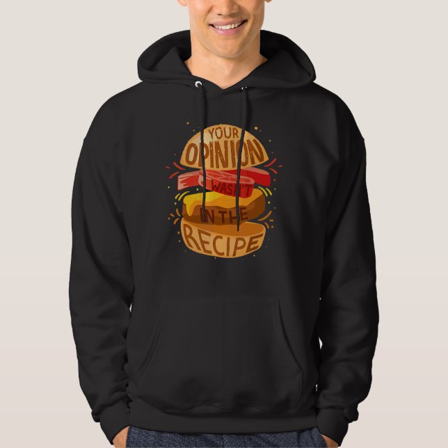 Your Opinion Wasn't In The Recipe  Hamburger Hoodie (Front)