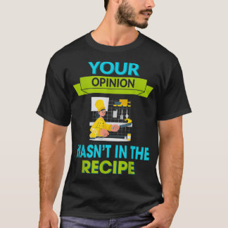 Your Opinion Wasn't In The Recipe Humour Graphic  T-Shirt