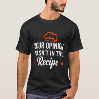 Your Opinion Wasn't In The Recipe Looking Chinese T-Shirt
