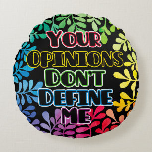 Your Opinions Don't Define Me Round Cushion