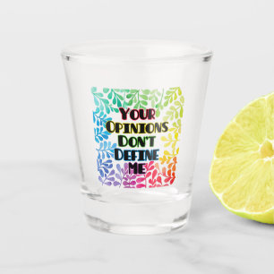Your Opinions Don't Define Me Shot Glass