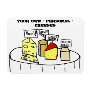 Your Own Personal Cheeses Customizeable Magnet