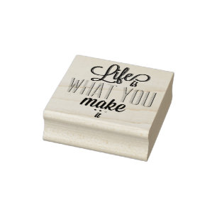 Your own Sayings & Messages: Life is what you ... Rubber Stamp