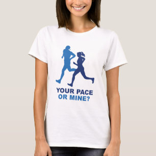 Your Pace Or Mine? T-Shirt