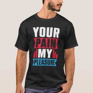 Your Pain My Pleasure  Trainer Athletic trainer T-Shirt