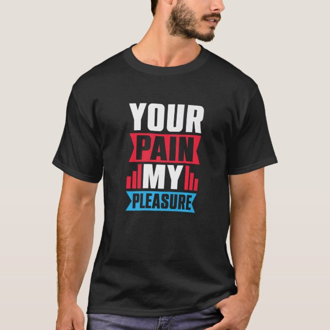 Your Pain My Pleasure  Trainer Athletic trainer T-Shirt (Front)