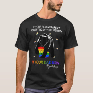 Your Parent Arent Accepting Im Your Dad Now Lgbt P T-Shirt