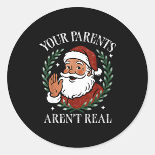 Your Parents Aren’t Real Funny Family Christmas Sa Classic Round Sticker