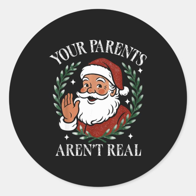 Your Parents Aren’t Real Funny Family Christmas Sa Classic Round Sticker (Front)