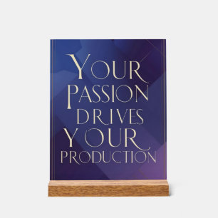 Your Passion Drives Your Production Acrylic Sign