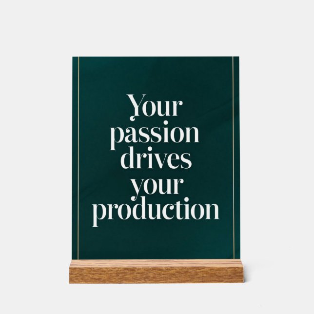 Your Passion Drives Your Production option 2 Acrylic Sign (Front)