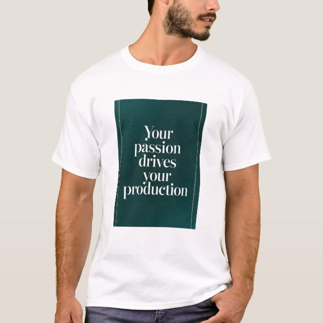Your Passion Drives Your Production option 2 T-Shirt (Front)