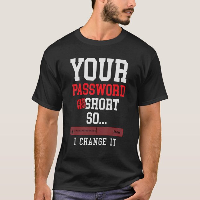 your password was to short cyber security engenier T-Shirt (Front)