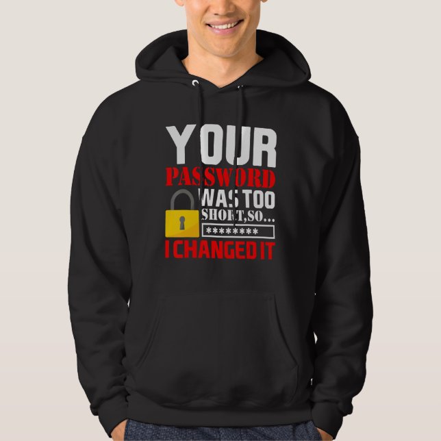 Your Password Was Too Short So I Changed It Hoodie (Front)