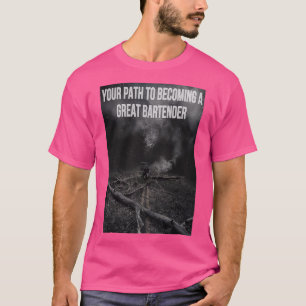 your path to becoming a great bartender T-Shirt
