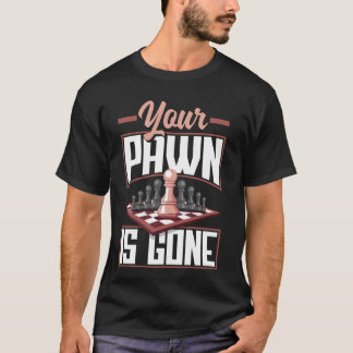 Your Pawn Is Gone Chessboard Tactics T-Shirt