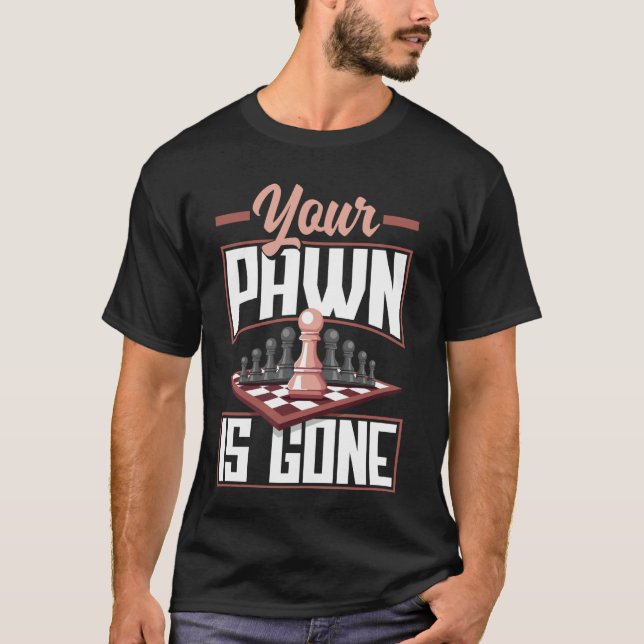 Your Pawn Is Gone Chessboard Tactics T-Shirt (Front)