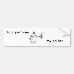 Your perfume, My poison bumper Sticker