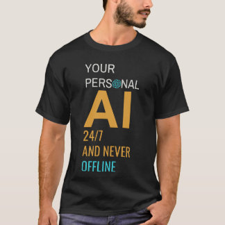 Your Personal AI—24/7 and Never Offline  T-Shirt