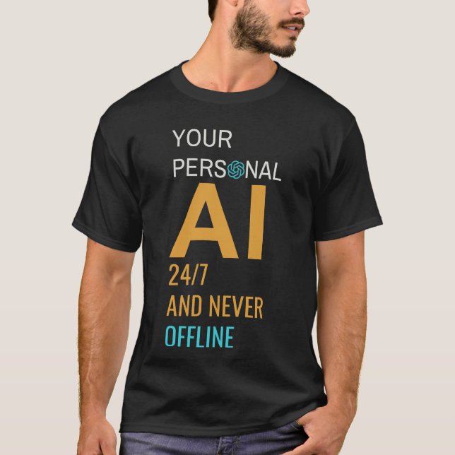Your Personal AI—24/7 and Never Offline  T-Shirt (Front)