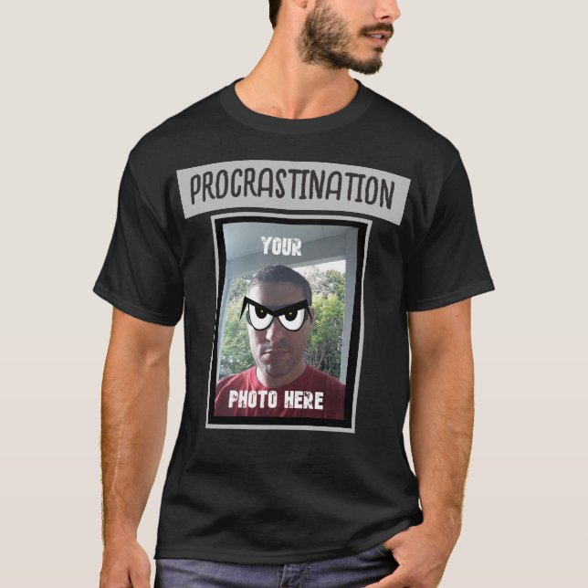 YOUR PHOTO HERE Procrastination Googley Eyes T-Shirt (Front)