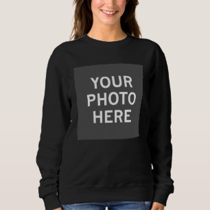 Your Photo Here Sweatshirt