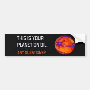 Your Planet on Oil Bumper Sticker