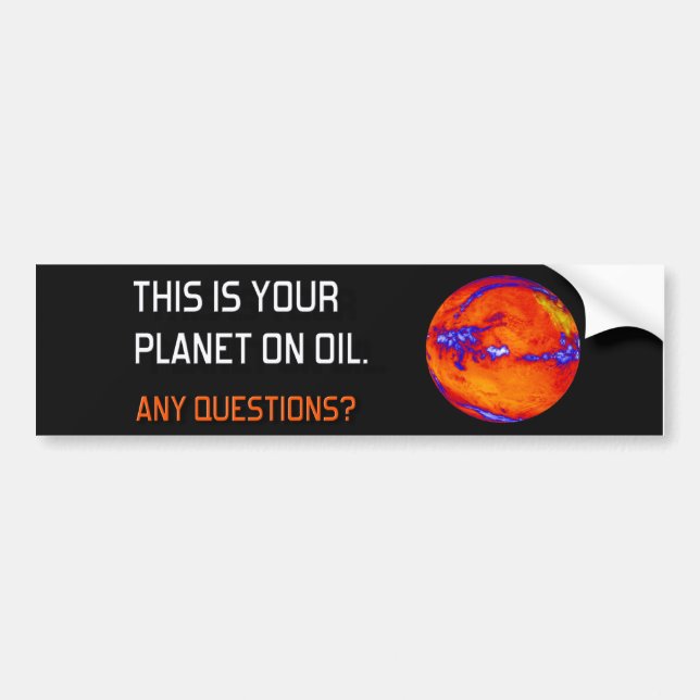 Your Planet on Oil Bumper Sticker (Front)