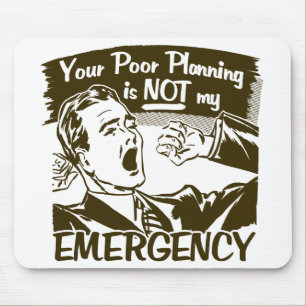 Your Poor Planning Mouse Mat