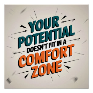 Your Potential Doesn't Fit In A Comfort Zone Poster