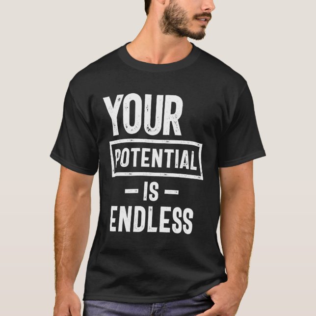 Your Potential Is Endless | Inspirational Quote T-Shirt (Front)