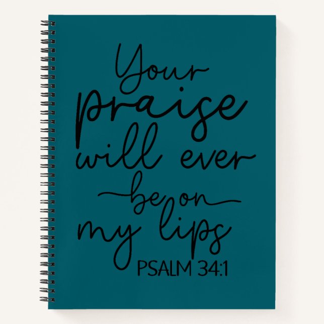 Your Praise Will Ever Be On My Lips | Psalm 34:1  Notebook (Front)