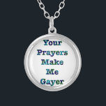 Your Prayers Make Me Gayer Blue Silver Plated Necklace<br><div class="desc">They don’t believe it but it’s true!</div>