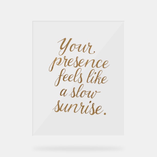 Your Presence: A Slow Sunrise Acrylic Sign (Front)