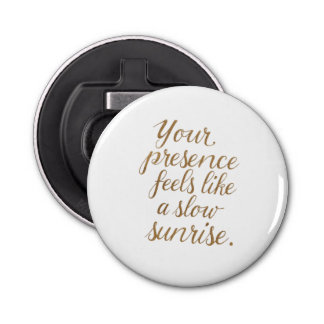Your Presence: A Slow Sunrise Bottle Opener