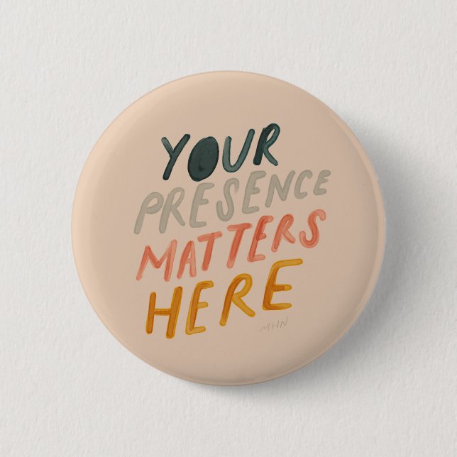 Your Presence Matters Here - Inspirational Quote 6 Cm Round Badge (Front)
