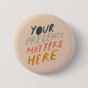 Your Presence Matters Here - Inspirational Quote 6 Cm Round Badge