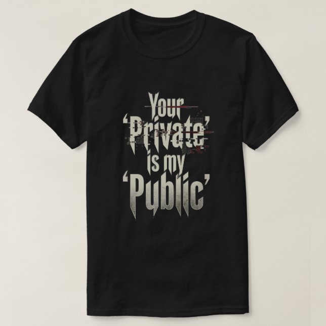 Your Private is my public T-Shirt (Design Front)