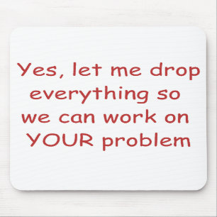 Your Problem Mouse Pad