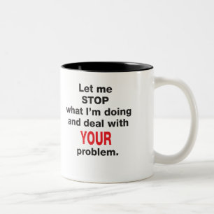 Your Problem Mug