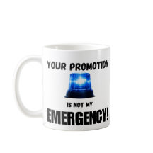 Your Promotion Is Not My Emergency Mug