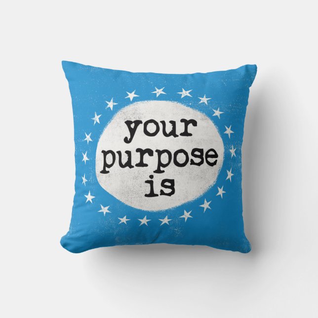 Your Purpose Is - Blue Throw Pillow (Front)