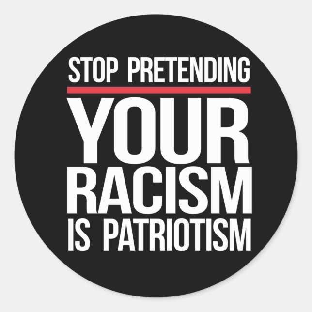 Your Racism is Not Patriotism Classic Round Sticker (Front)