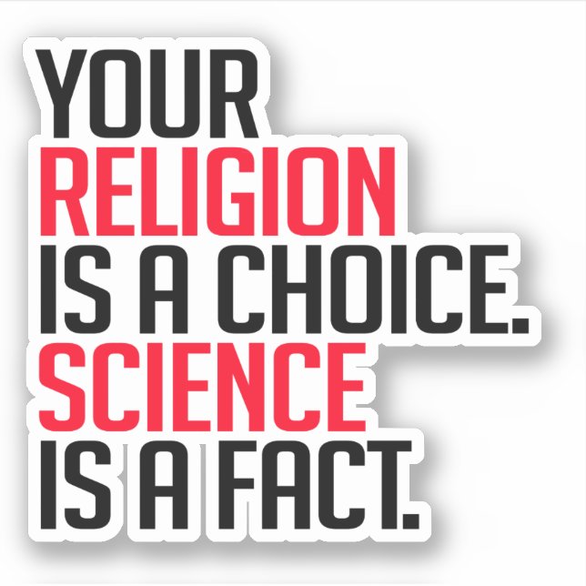Your Religion is a choice and Science is a fact (Front)