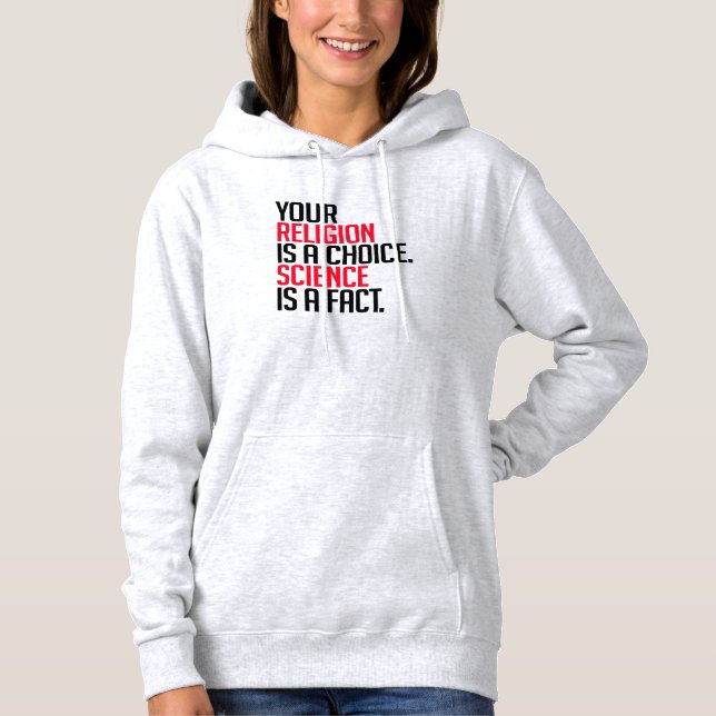 Your Religion is a choice and Science is a fact Hoodie (Front)
